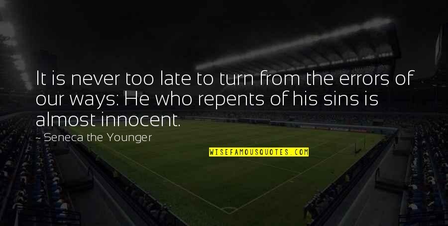 Friandises Pour Quotes By Seneca The Younger: It is never too late to turn from