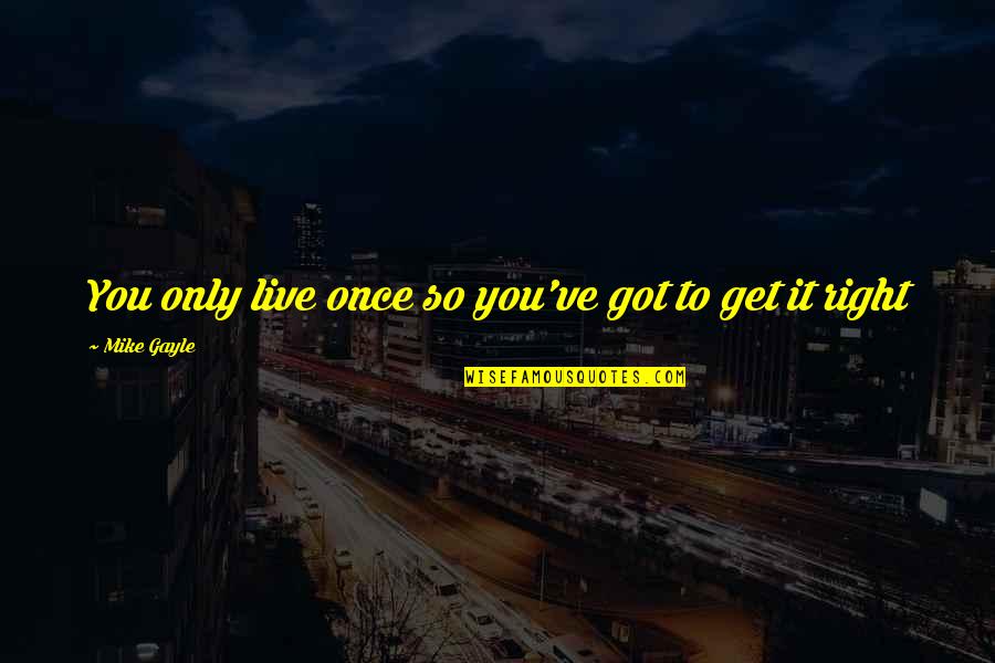 Fricks Driving School Quotes By Mike Gayle: You only live once so you've got to