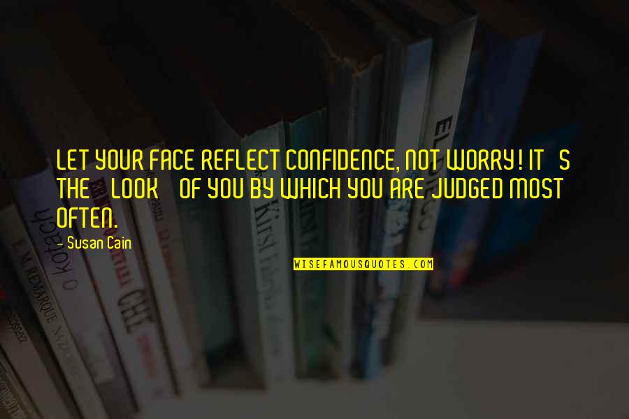 Fricks Driving School Quotes By Susan Cain: LET YOUR FACE REFLECT CONFIDENCE, NOT WORRY! IT'S