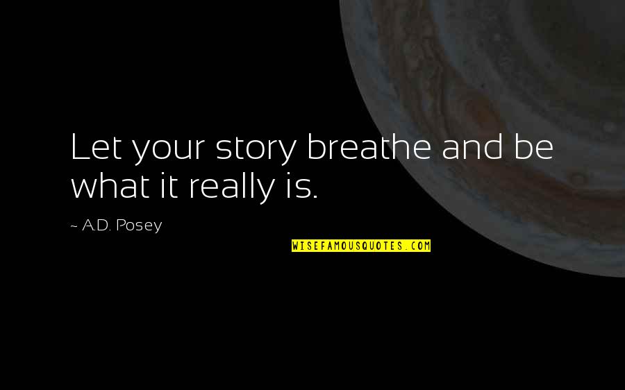 Frictions Quotes By A.D. Posey: Let your story breathe and be what it