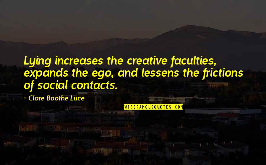 Frictions Quotes By Clare Boothe Luce: Lying increases the creative faculties, expands the ego,