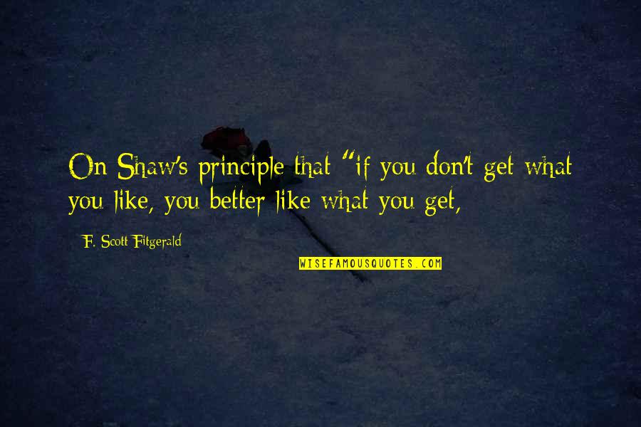 Frictions Quotes By F. Scott Fitgerald: On Shaw's principle that "if you don't get