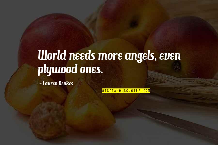 Friday After Next Memorable Quotes By Lauren Beukes: World needs more angels, even plywood ones.