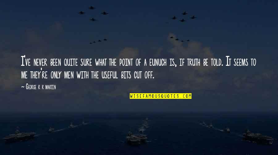 Friday Encouragement Quotes By George R R Martin: I've never been quite sure what the point