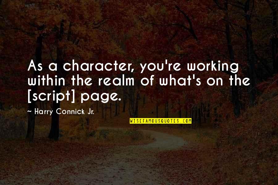 Friday Eve Quotes By Harry Connick Jr.: As a character, you're working within the realm