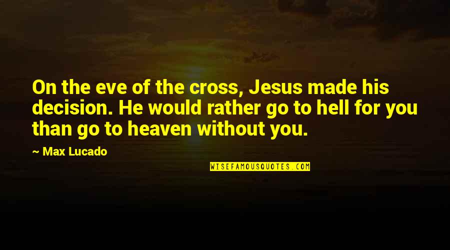 Friday Eve Quotes By Max Lucado: On the eve of the cross, Jesus made