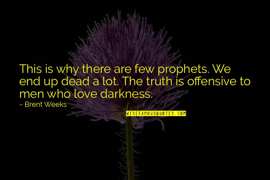 Friday Funday Quotes By Brent Weeks: This is why there are few prophets. We