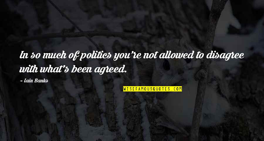 Friday Groove Quotes By Iain Banks: In so much of politics you're not allowed