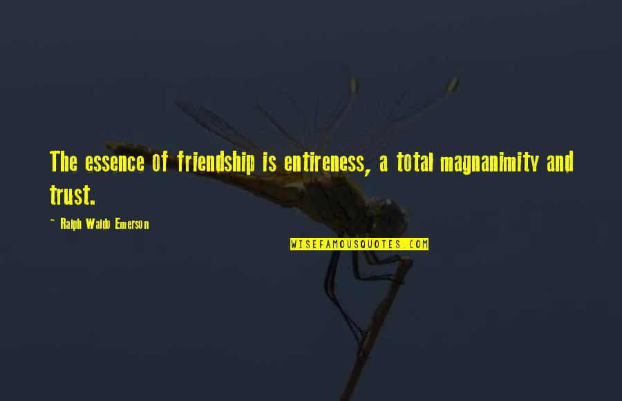 Friday Groove Quotes By Ralph Waldo Emerson: The essence of friendship is entireness, a total