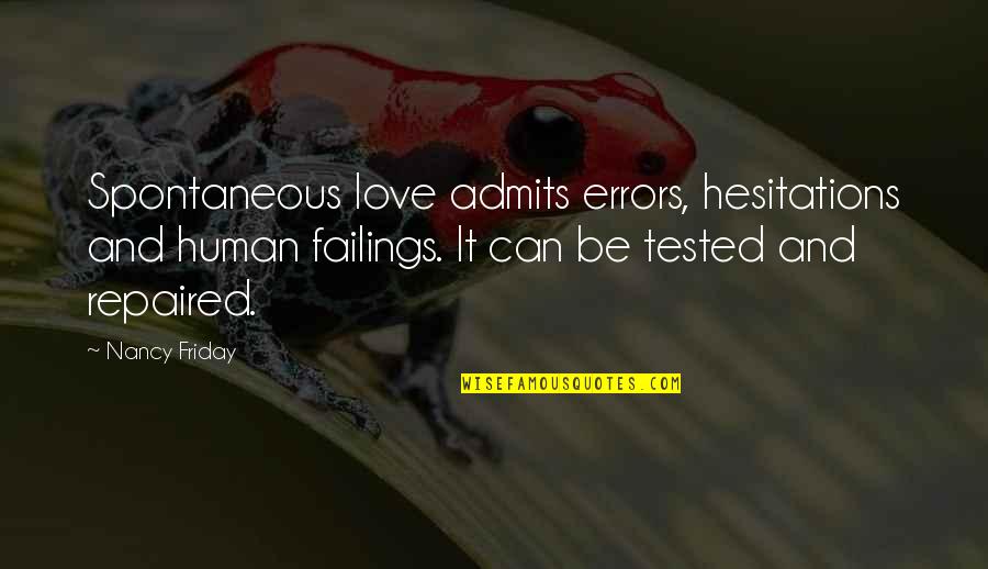 Friday Love Quotes By Nancy Friday: Spontaneous love admits errors, hesitations and human failings.