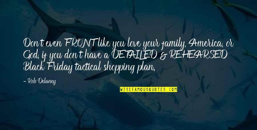 Friday Love Quotes By Rob Delaney: Don't even FRONT like you love your family,