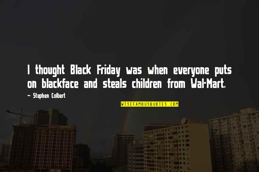 Friday Yet Quotes By Stephen Colbert: I thought Black Friday was when everyone puts