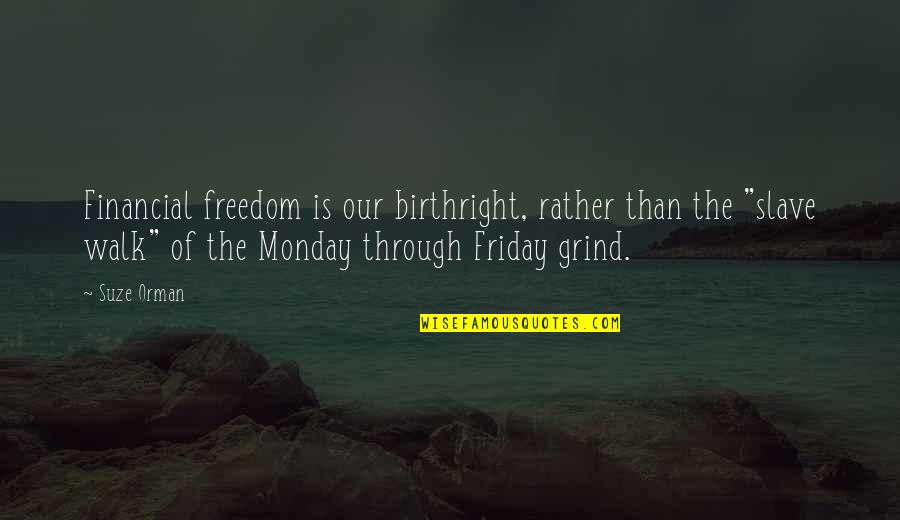 Friday Yet Quotes By Suze Orman: Financial freedom is our birthright, rather than the