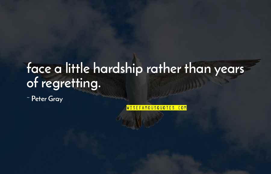 Fridolin Schimmel Quotes By Peter Gray: face a little hardship rather than years of