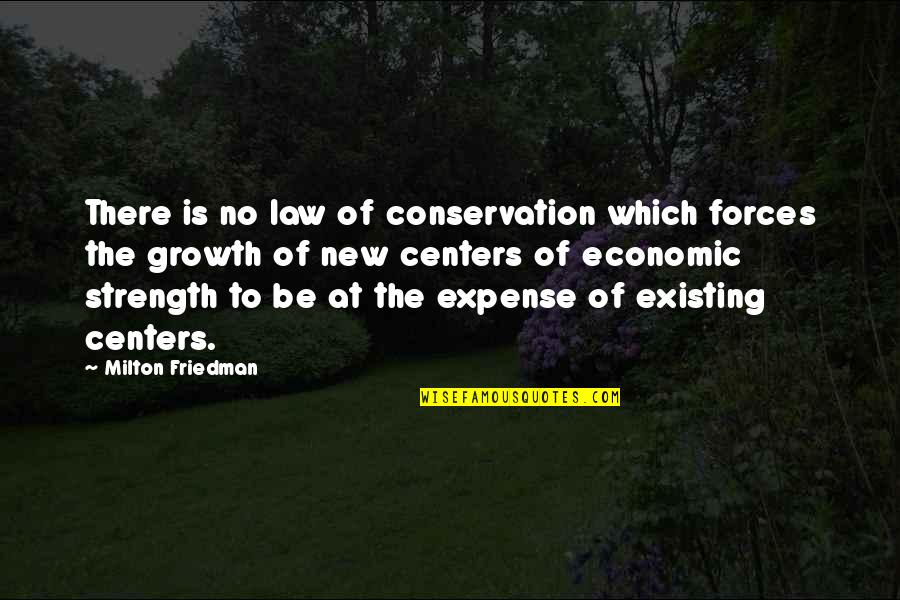 Friedman Economic Quotes By Milton Friedman: There is no law of conservation which forces