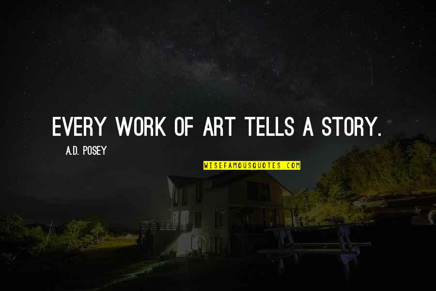 Friedrich Alfred Krupp Quotes By A.D. Posey: Every work of art tells a story.