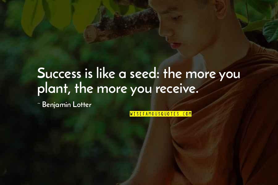 Friedrich Alfred Krupp Quotes By Benjamin Lotter: Success is like a seed: the more you