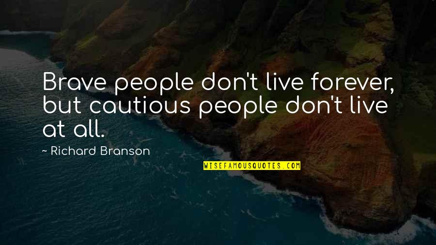 Friedrich Alfred Krupp Quotes By Richard Branson: Brave people don't live forever, but cautious people