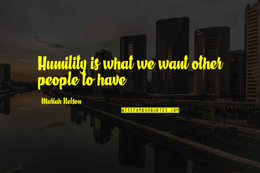 Friedrich Bessel Quotes By Mariah Nelson: Humility is what we want other people to