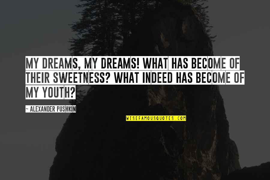 Friel Quotes By Alexander Pushkin: My dreams, my dreams! What has become of