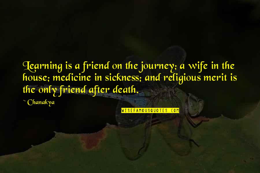 Friend And Death Quotes By Chanakya: Learning is a friend on the journey; a