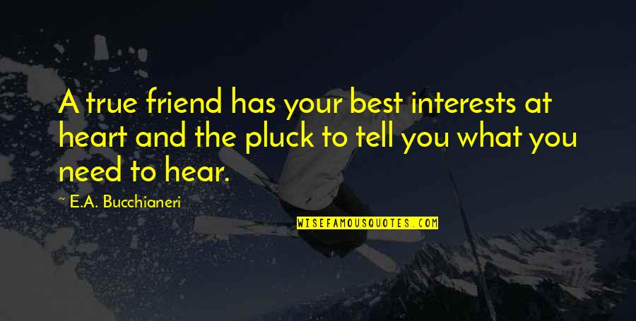 Friend And True Friend Quotes By E.A. Bucchianeri: A true friend has your best interests at