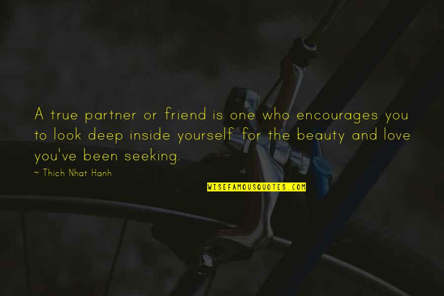 Friend And True Friend Quotes By Thich Nhat Hanh: A true partner or friend is one who