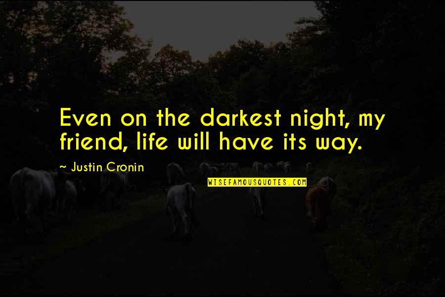 Friend Night Out Quotes By Justin Cronin: Even on the darkest night, my friend, life