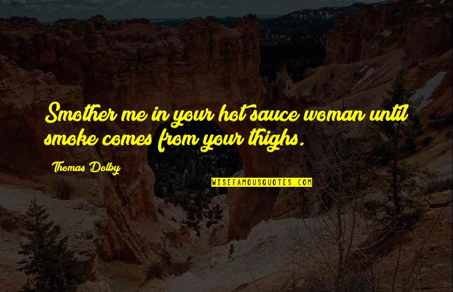 Friend Or Fae Hannah Blatchford Quotes By Thomas Dolby: Smother me in your hot sauce woman until