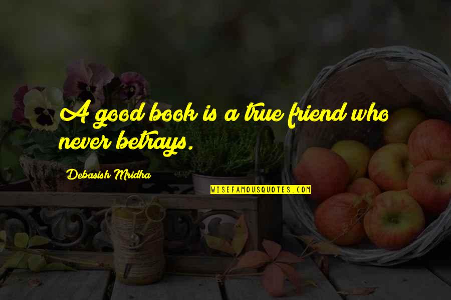 Friend True Love Quotes By Debasish Mridha: A good book is a true friend who