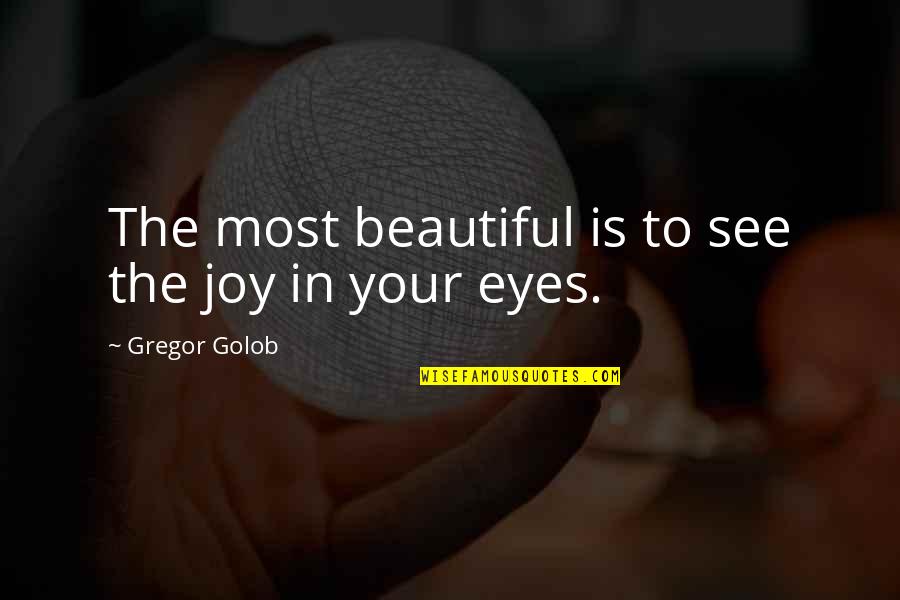 Friend True Love Quotes By Gregor Golob: The most beautiful is to see the joy