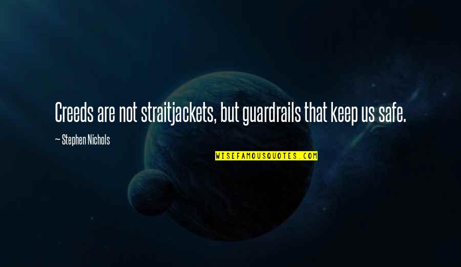 Friend With Terminal Illness Quotes By Stephen Nichols: Creeds are not straitjackets, but guardrails that keep