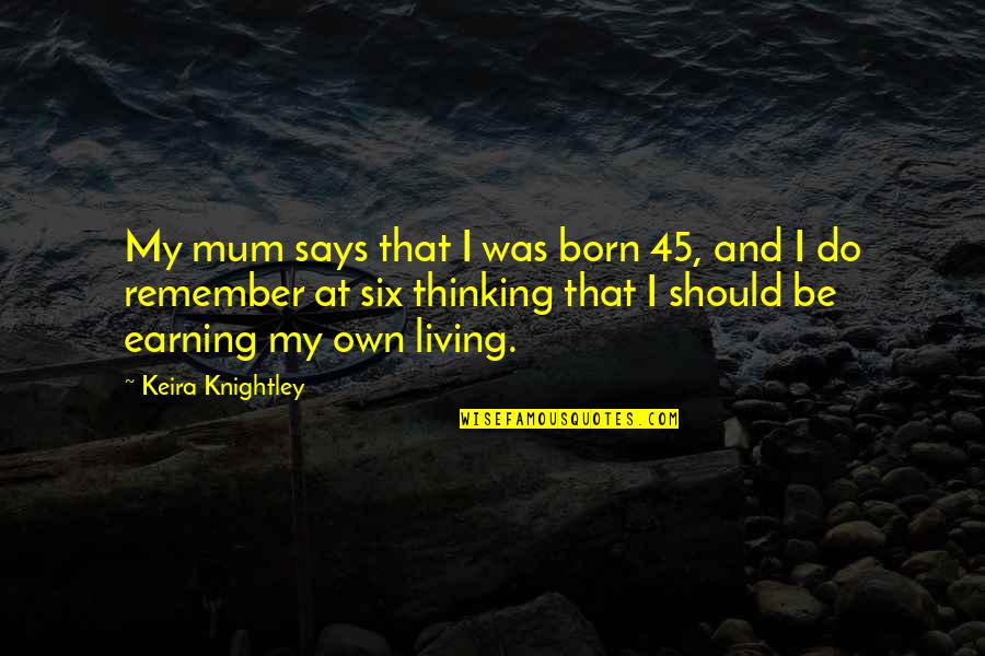 Friendly Valentines Day Quotes By Keira Knightley: My mum says that I was born 45,