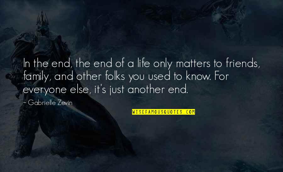 Friends And Family Life Quotes By Gabrielle Zevin: In the end, the end of a life