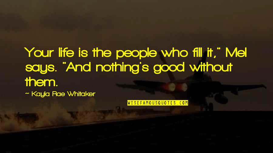 Friends And Family Life Quotes By Kayla Rae Whitaker: Your life is the people who fill it,"