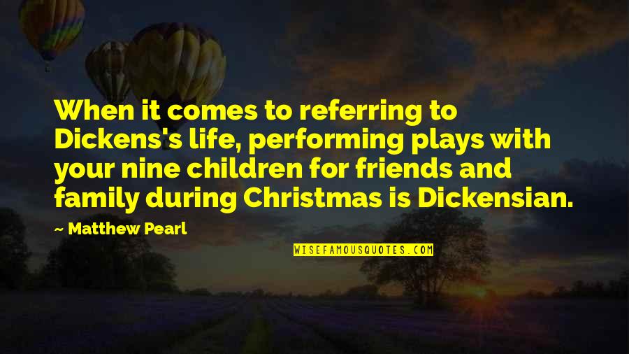 Friends And Family Life Quotes By Matthew Pearl: When it comes to referring to Dickens's life,