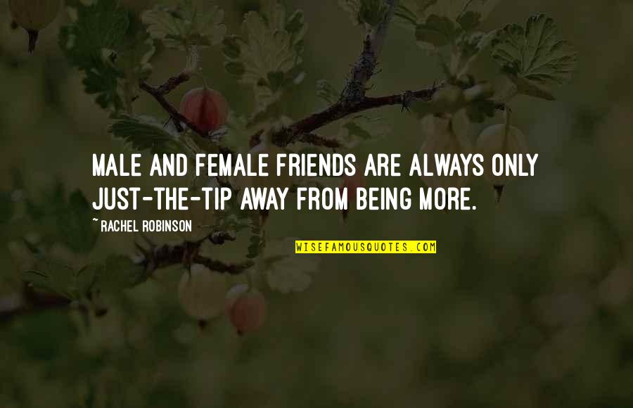 Friends Are Always Quotes By Rachel Robinson: Male and female friends are always only just-the-tip