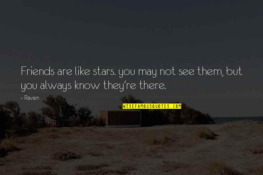 Friends Are Always Quotes By Raven: Friends are like stars. you may not see