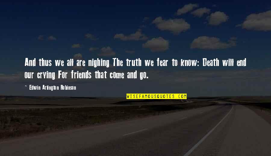 Friends Are For Quotes By Edwin Arlington Robinson: And thus we all are nighing The truth