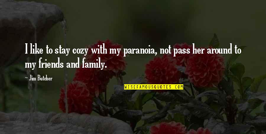 Friends Are Like Family Quotes By Jim Butcher: I like to stay cozy with my paranoia,