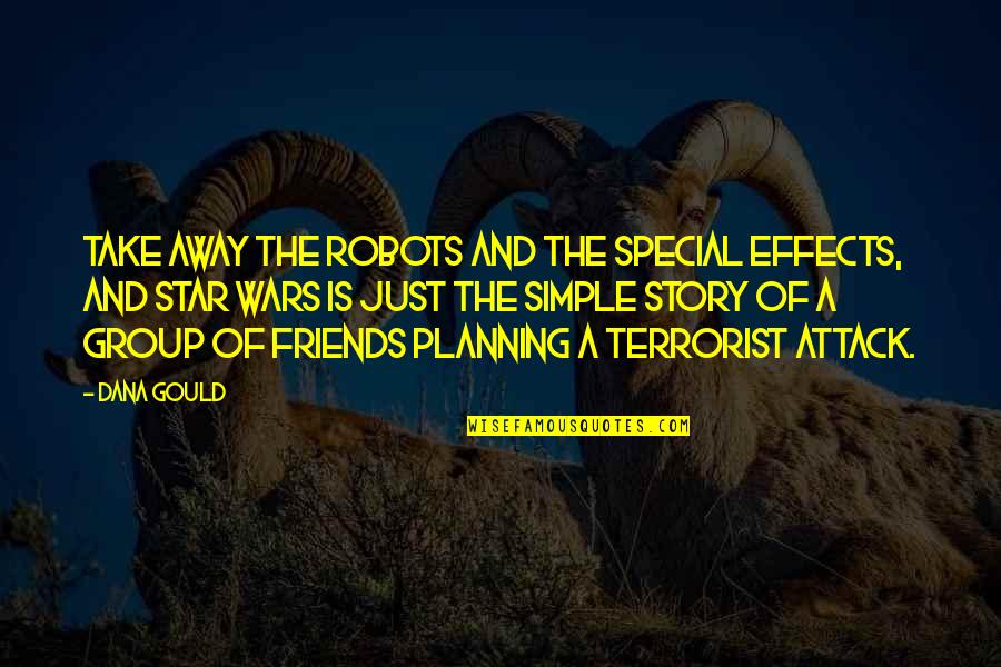 Friends At War Quotes By Dana Gould: Take away the robots and the special effects,