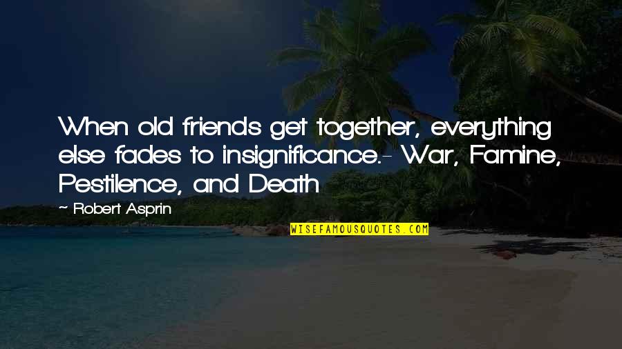 Friends At War Quotes By Robert Asprin: When old friends get together, everything else fades