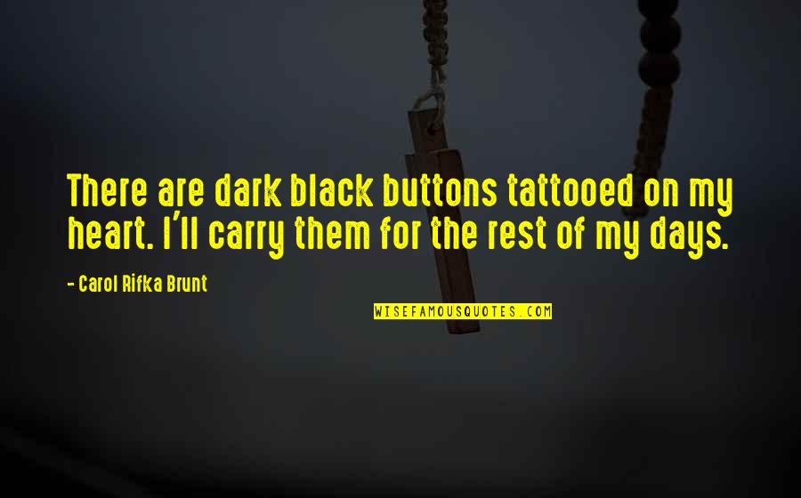 Friends Being Mad At You For No Reason Quotes By Carol Rifka Brunt: There are dark black buttons tattooed on my