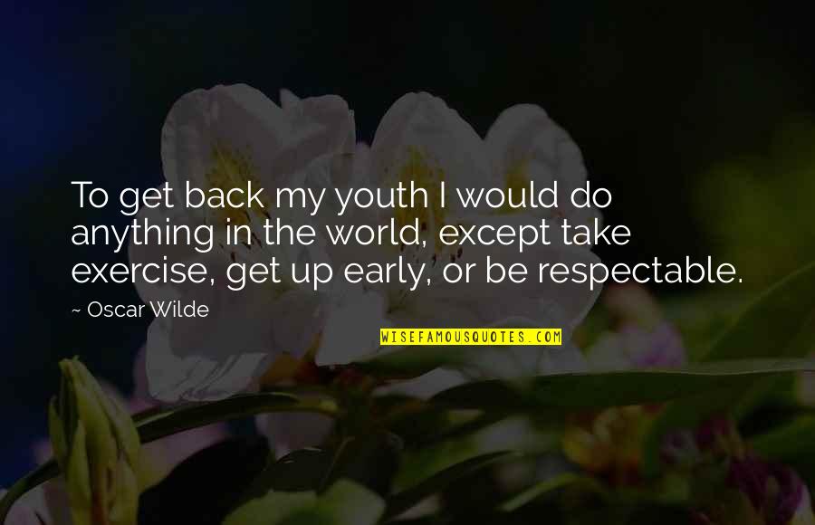 Friends Being There In Hard Times Quotes By Oscar Wilde: To get back my youth I would do