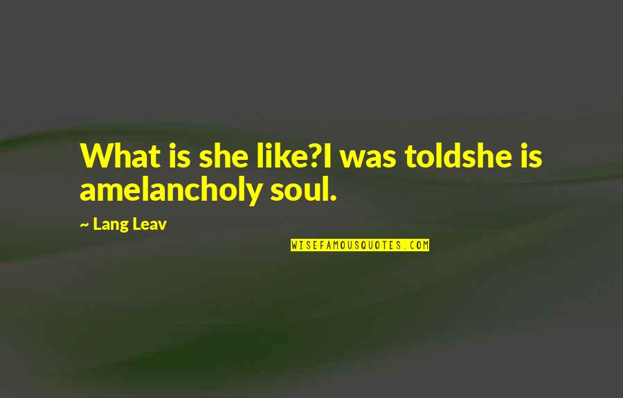 Friends Cards For Kids Quotes By Lang Leav: What is she like?I was toldshe is amelancholy