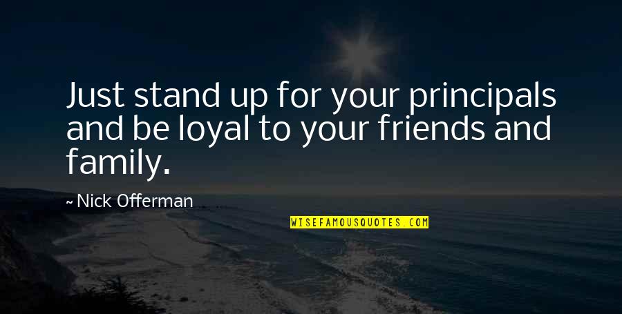 Friends Changing You Quotes By Nick Offerman: Just stand up for your principals and be