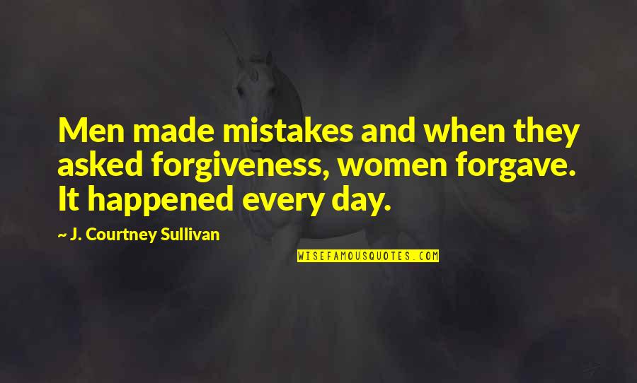 Friends Elite Nails Quotes By J. Courtney Sullivan: Men made mistakes and when they asked forgiveness,