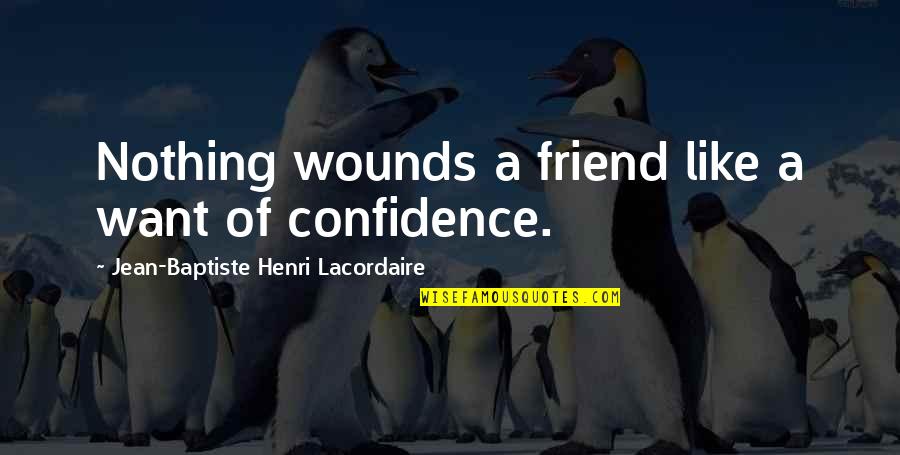 Friends Even Apart Quotes By Jean-Baptiste Henri Lacordaire: Nothing wounds a friend like a want of