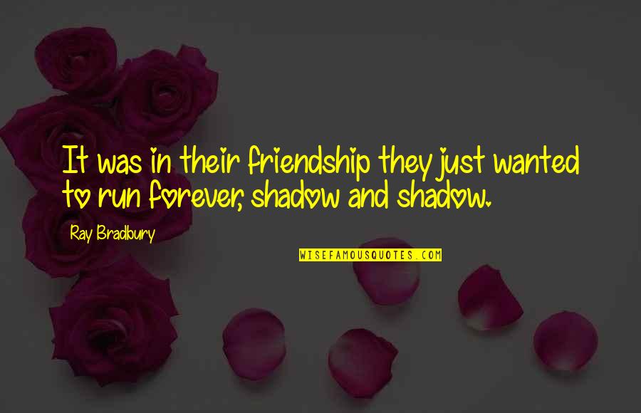 Friends Forever And Ever Quotes By Ray Bradbury: It was in their friendship they just wanted