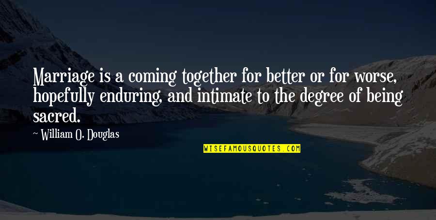 Friends Forever Danielle Steel Quotes By William O. Douglas: Marriage is a coming together for better or